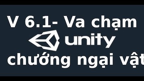 Unity cơ bản - v6.1 - Va chạm chướng ngaị vật trong Unity