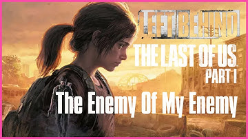 The Last of Us Part 1: Left Behind - The Enemy of My Enemy