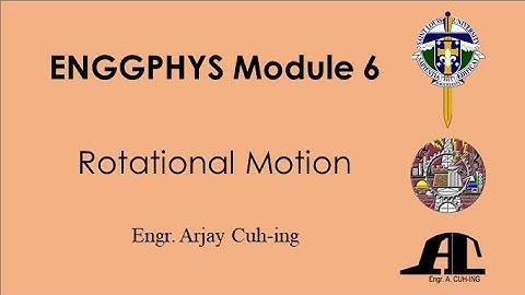 EnggPhys Module 6: Rotational Motion