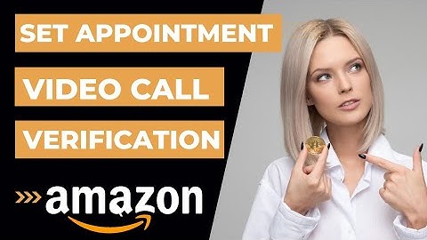 How to Schedule Appointment for video call verification on Amazon.