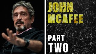 John McAfee: The Craziest Man In Tech (Part 2)