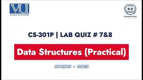 CS301P Lab Quiz-7&8 | Dual Attempts | Virtual University Spring 2023