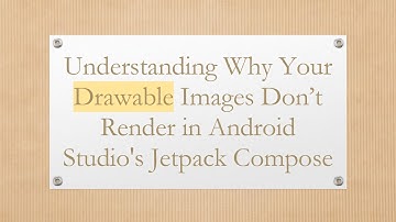 Understanding Why Your Drawable Images Don’t Render in Android Studio