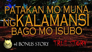 PATAKAN MO MUNA NG KALAMANSI BAGO MO ISUBO - TRUE STORY + 1 BONUS STORY