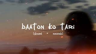 Baaton ko tari [slowed and reverb]  |Arjit Singh|.