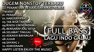 DJ PENANTIAN vs HARUSNYA AKU REMIX | DUGEM NONSTOP 2019【FULL BASS】LAGU INDO GALAU