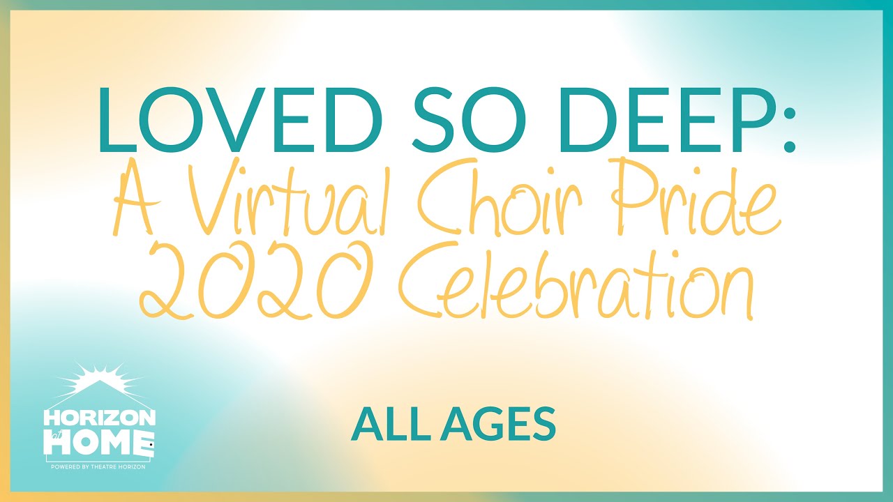 Loved So Deep: A Virtual Choir Pride 2020 Celebration