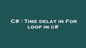 C# : Time delay in For loop in c#