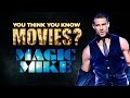 Magic Mike You Think You Know Movies