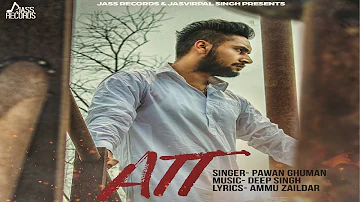 Att  | ( Full Song)  | Pawan Ghuman | Punjabi Songs 2017