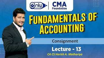 CMA Foundation | Fundamentals of Accounting | Topic 4 Consignment | Lec-13 | CA CS Harish Mathariya