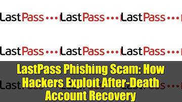 LastPass Phishing Scam: How Hackers Exploit After-Death Account Recovery