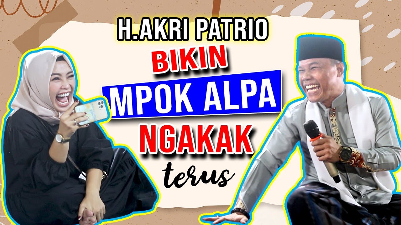 H.AKRI PATRIO BIKIN MPOK ALPA KETAWA NGAKAK