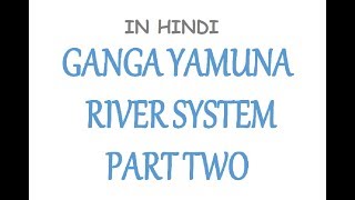 (2nd Part) Ganga Yamuna River System Explained (In Hindi)