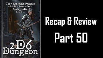 2d6 Dungeon Review - Part 50 "Recap"