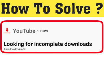 How to Fix Youtube looking for incomplete download problem in Android 2020