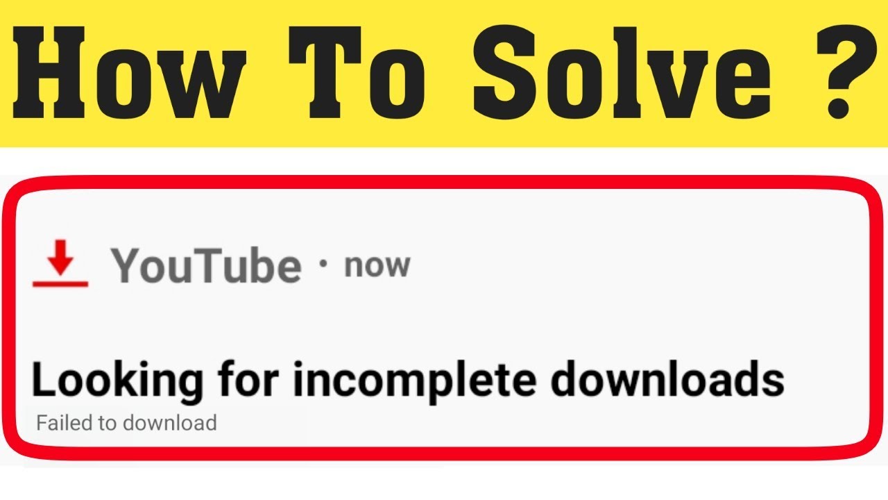 How to Fix Youtube looking for incomplete download problem in Android ...