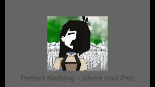 [ Perfect Nothing - Ghost And Pals (Sped Up) ]
