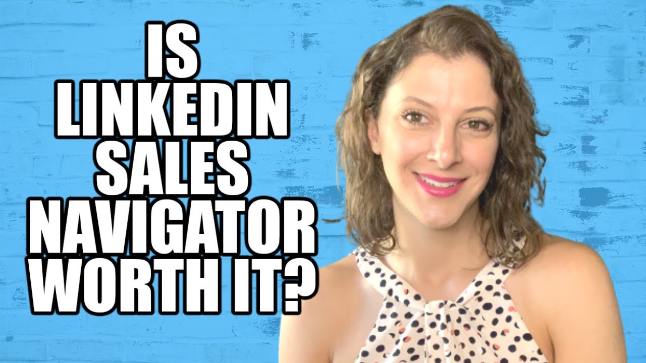 What is LinkedIn Sales Navigator? \\ Is LinkedIn Sales Navigator Worth