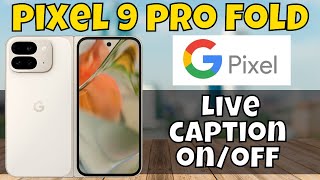 Google Pixel 9 Pro Fold Live caption on/off