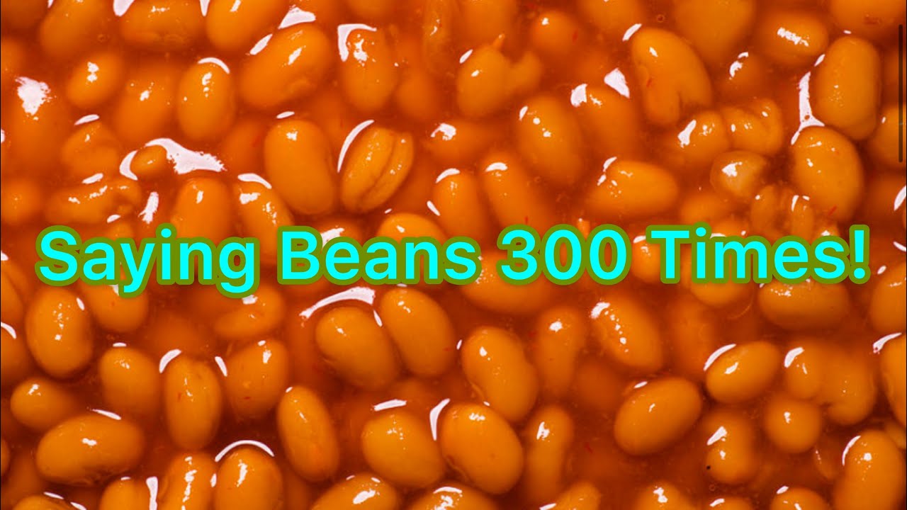 Saying Beans 300 Times  YouTube