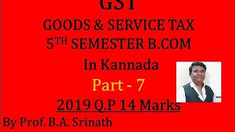 G.S.T in Kannada PART 7 (2019 B.Com Question Paper for 14 Marks) By Srinath Sir