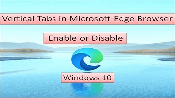 How To Enable Vertical Tabs In Microsoft Edge Browser |  Disable Vertical Tabs Microsoft Edge |