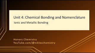 Honors Chemistry Unit 4 - Ionic and Metallic Bonding