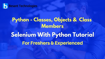Python - Classes, Objects &  Class Members  | Selenium With Python Tutorial For Beginners