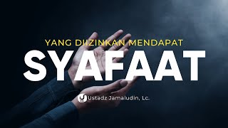 Orang-orang yang Diizinkan Mendapat Syafaat - Ustadz Jamaludin, Lc. - Ceramah Agama