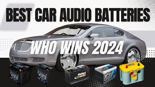 Best Car Audio Batteries 2024 [Don’t buy one before watching this]
