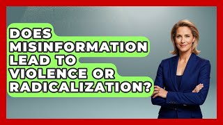 Does Misinformation Lead to Violence or Radicalization | Media Literacy For Everyone News