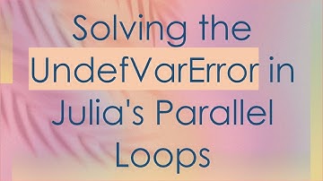 Solving the UndefVarError in Julia