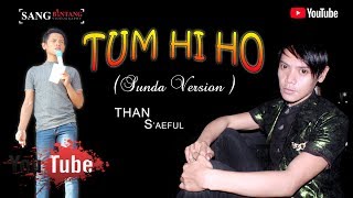 Tum Hi Ho (Versi Sunda) || Voc. Than Saeful || Version Lucu & Enak Didengerin