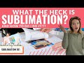 What is Sublimation and How to do it? 101