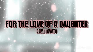 For The Love Of A Daughter - Demi Lovato