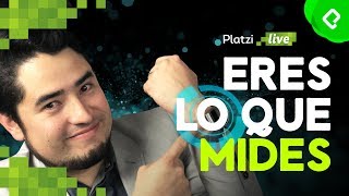 Tú eres lo que mides | PlatziLive