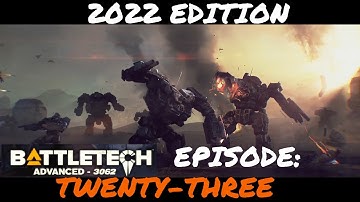 BATTLETECH ADVANCED 3062:  **** 2022 EDITION ***** EPISODE TWENTY-THREE