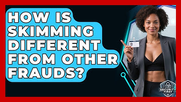 How Is Skimming Different From Other Frauds? - SecurityFirstCorp.com
