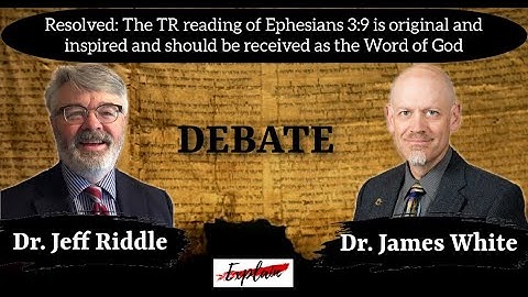 Dr. Jeff Riddle vs. Dr. James White | Textus Receptus vs. Critical Text DEBATE | Eph 3:9