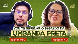 Papo de Terreiro - O que a Umbanda Preta tem de diferente das outras? | Ep. 390 Diário do Médium