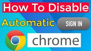 how to disabling automatic sign-in for gmail in google chrome browser