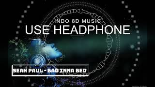 SEAN PAUL - BAD INNA BED [ 8D Audio Version]