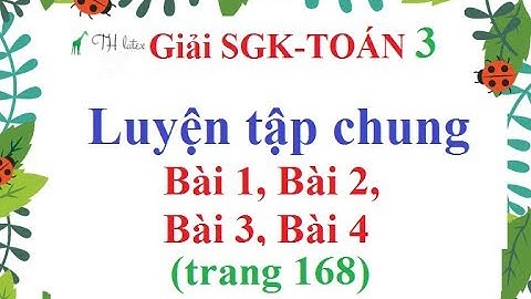 Giải bài toán lớp 3 luyện tập chung trang 168 năm 2024