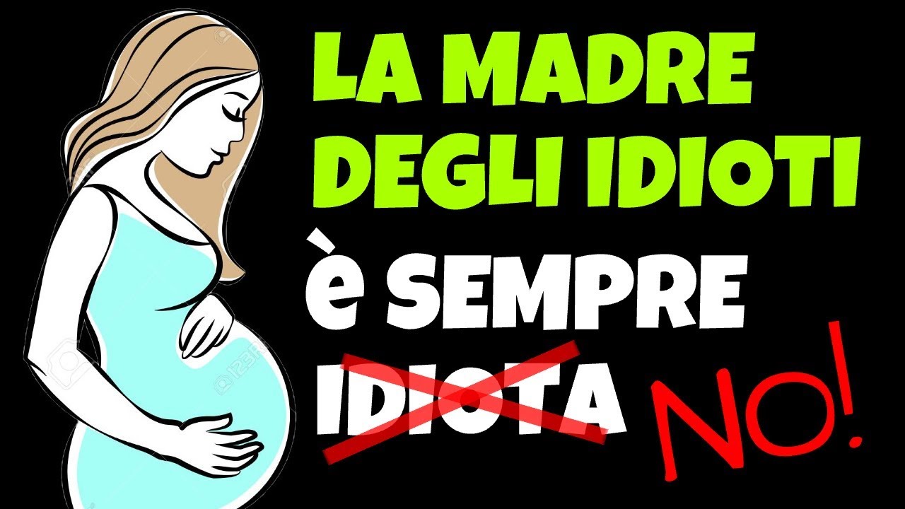 La Madre Degli Idioti è Sempre Incinta
