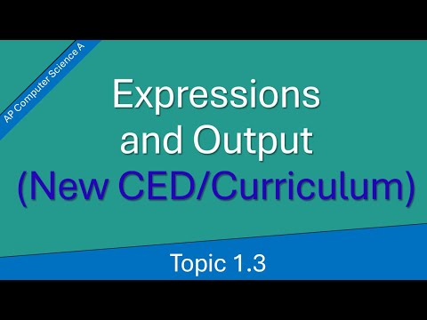 AP Computer Science A Topic 1.3: Expressions and Output (New CED)
