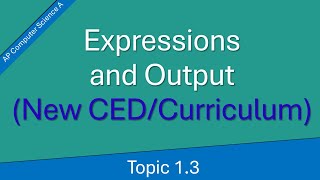 AP Computer Science A Topic 1.3: Expressions and Output (New CED)