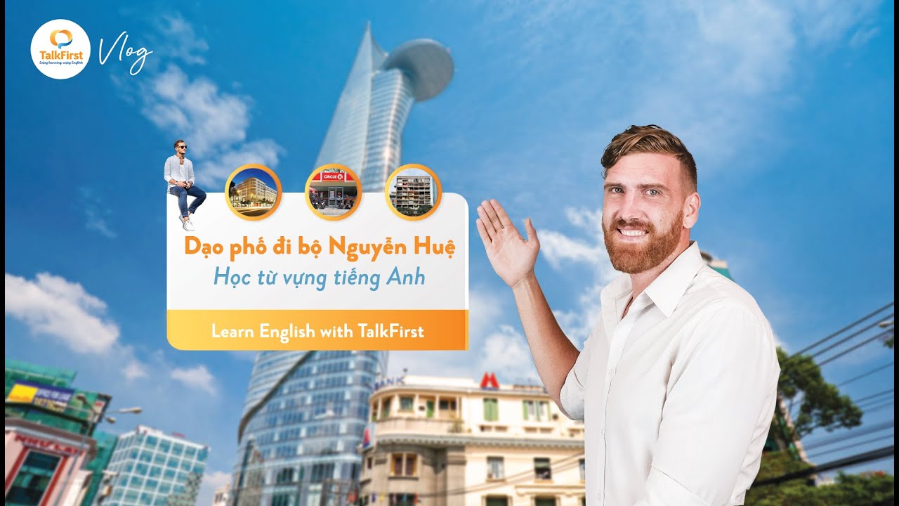 TỪ VỰNG TIẾNG ANH VỀ ĐỊA ĐIỂM | Phố đi bộ Nguyễn Huệ | Học tiếng Anh cùng TalkFirst