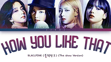 BLACKPINK (블랙핑크)  - "How You Like That" (THE SHOW Version) Lyrics [Color Coded Lyrics]