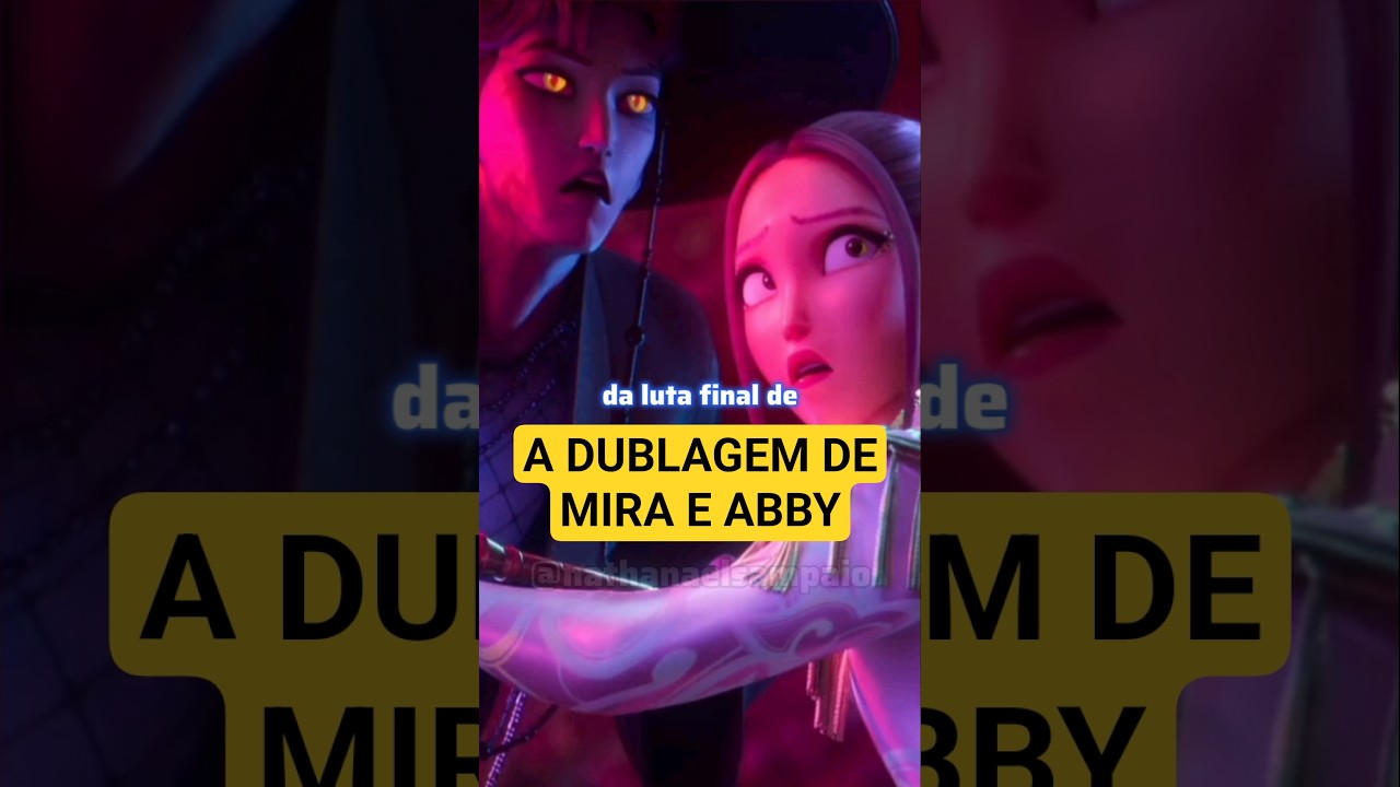 A DUBLAGEM DE MIRA E ABBY 